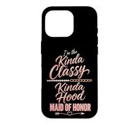 Maid Of Honor Kinda Classy Kinda Hood Wedding Gift Case for iPhone 16 Pro