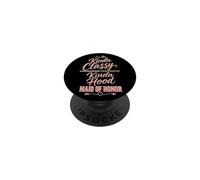 Maid Of Honor Kinda Classy Kinda Hood Wedding Gift PopSockets Adhesive PopGrip