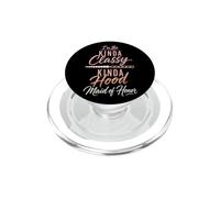 Maid Of Honor Kinda Classy Kinda Hood Wedding Gift PopSockets PopGrip for MagSafe