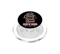 Maid Of Honor Kinda Classy Kinda Hood Wedding Gift PopSockets PopGrip for MagSafe