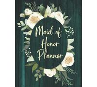 Maid Of Honor Planner: Wedding Organizer for Duties Checklist of Maid or Matron Of Honour | Bachelorette Party and Bridal Shower Planning | Proposal Gifts From The Bride