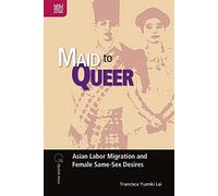 Maid to Queer: Asian Labor Migration and Female Same-Sex Desires