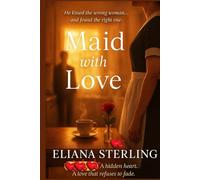 Maid with Love: He Kissed the Wrong Woman…. and Found the Right One