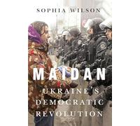 Maidan: Ukraine’s Democratic Revolution (McGill-Queen's Studies in Protest, Power, and Resistance)