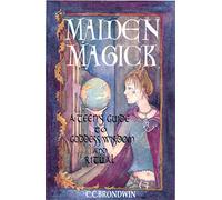 Maiden Magick: A Teen's Guide to Goddess Wisdom and Ritual