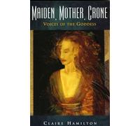 Maiden, Mother, Crone: Voices of the Goddess