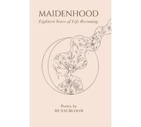 Maidenhood: Eighteen Years of Life Becoming