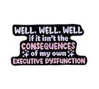 Maidong WELL,WELL,WELL If It Isn't The Consequences Of My Own Executive Dysfunction Enamel Pin Brooch Funny Letters Brooch Jewelry Gifts for Jackets Hats Shirts