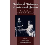Maids and Mistresses, Cousins and Queens: Women. Frye<|