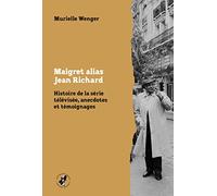 Maigret alias Jean Richard: Histoire de la série télévisée, anecdotes et témoignages: 7