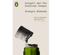 Maigret and the Headless Corpse: Inspector Maigret #47 (Penguin Modern Classics - Crime & Espionage)