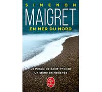 Maigret en mer du Nord: Un crime en Hollande; Le pendu de Saint-Pholien (Le Livre de Poche): 32307