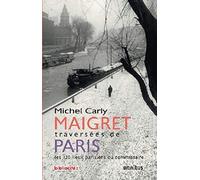 Maigret traversées de Paris (Edition anniversaire): Les 120 lieux parisiens du commissaire