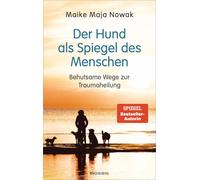 Maike Maja Nowa Der Hund als Spiegel des Menschen: Behutsame Wege zur (Hardback)
