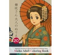Maiko Adult Coloring Book - Japanese Seasons & Kyoto Traditions in Manga Style: A Retro Japanese Coloring Book Featuring Beautiful Maiko, Elegant Kimono, and Shojo Manga Aesthetics for Adults