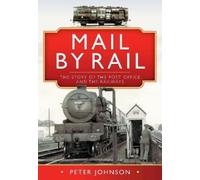 Mail by Rail - The Story of the Post Office and the Railways