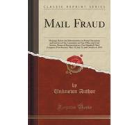 Mail Fraud: Hearings Before the Subcommittee on Postal Operations and Services of the Committee on Post Office and Civil Service, House of ... 21, and October 6, 1993 (Classic Reprint)