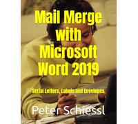 Mail Merge with Microsoft Word 2019: Serial letters, labels and envelopes (Microsoft Word 2019 - Training Book Series with Exercises in three Volumes: Beginners, Advanced, Professional)