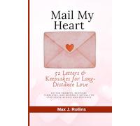 Mail My Heart: 52 Letters & Keepsakes for Long-Distance Love: Letter Prompts, Keepsake Templates, and Monthly Rituals to Stay Close Across Any Distance