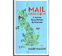 Mail Obsession: A Journey Round Britain by Postcode