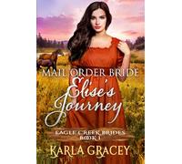 Mail Order Bride - Elise's Journey: Sweet Clean Historical Western Mail Order Bride Inspirational Romance: Volume 1 (Eagle Creek Brides)