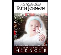 Mail Order Bride: The Orphan's Christmas Miracle: Clean and Wholesome Western Historical Romance (Christmas Mail Order Brides)