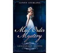 Mail Order Mystery: A Mail Order Bride Romance (Legendary Brides)