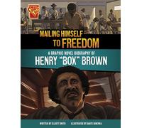 Mailing Himself to Freedom: A Graphic Novel Biography of Henry Box Brown (Barrier Breakers)