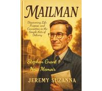 MAILMAN STEPHEN GRANT NEW MEMOIR: Discovering Life, Purpose, and Connection in the Simple Acts of Delivery