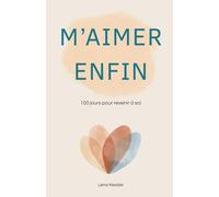 M'aimer enfin: 100 affirmations pour revenir à soi : Un guide de confiance en soi, de bien-être et de pensée positive pour hommes et femmes. Rituel ... outil de psychologie positive pour tous