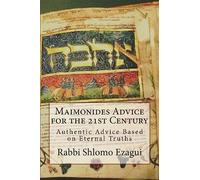 Maimonides Advice for the 21st Century: Authentic Advice Based on Eternal Truths: Volume 1
