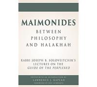 Maimonides, Between Philosophy and Halakhah: Rabbi Joseph B. Soloveitchik's Lectures on the Guide of the Perplexed