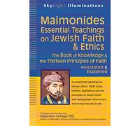 Maimonides-Essential Teachings on Jewish Faith & Ethics: The Book of Knowledge & the Thirteen Principles of Faith-Annotated & Explained (SkyLight Illuminations)
