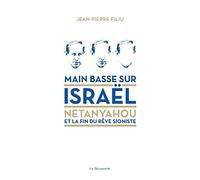 Main basse sur Israël - Netanyahou et la fin du rêve sioniste