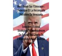 Main Basse Sur l'Orénoque: l'Amérique Et La Reconquête Pétrolière Du Venezuela