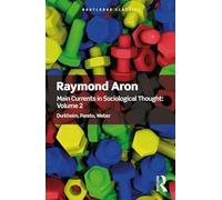 Main Currents in Sociological Thought: Volume 2: Durkheim, Pareto, Weber (Routledge Classics)