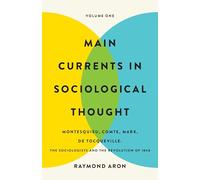 Main Currents in Sociological Thought: Volume One: Montesquieu, Comte, Marx, De Tocqueville: The Sociologists and the Revolution of 1848: 1