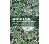Main Currents in Sociological Thought: Volume One: Montesquieu, Comte, Marx, De Tocqueville: The Sociologists and the Revolution of 1848 (Routledge Classics)