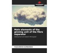 Main elements of the ginning unit of the fibre separator: Development and research Monograph