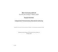 Main Estimate 2025-26 for the year ending 31 March 2026 Supply Estimates Independent Parliamentary Standards Authority (House of Commons Paper) HC 909