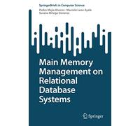 Main Memory Management on Relational Database Systems (SpringerBriefs in Computer Science)