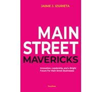 Main Street Mavericks: Innovation, Leadership, And A Bright Future For Main Street Businesses