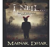 Mainak Dhar I, Neil: An Alice in Deadland Adventure Paperback Book Mainak Dhar Multicolor