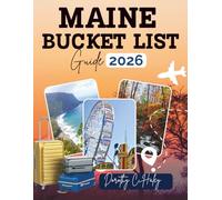 MAINE BUCKET LIST 2026: Discover the Most Epic adventures, Scenic Spots, Cozy Inns, and Perfect Retreats for Couples While Creating unforgettable memories (Destination Unlocked)