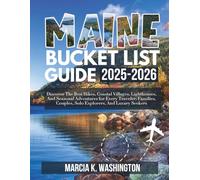 MAINE BUCKET LIST GUIDE 2025-2026: Discover The Best Hikes, Coastal Villages, Lighthouses, And Seasonal Adventures for Every Traveler: Families, Couples, Solo Explorers, And Luxury Seekers