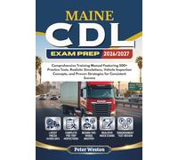 MAINE CDL EXAM PREP 2026-2027: Comprehensive Training Manual Featuring 500+ Practice Tests, Realistic Simulations, Vehicle Inspection Concepts, and Proven Strategies for Consistent Success