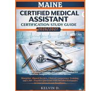 MAINE CERTIFIED MEDICAL ASSISTANT CERTIFICATION STUDY GUIDE: Master the CMA Exam With Structured Study Plans, Real-word Clinical Scenarios, and ... Questions Designed for Certification Success