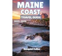 MAINE COAST Travel guide 2025-2026: Discover Seaside Towns, Lobster Shacks, National Parks, Hidden Beaches & Coastal Road Trips from Portland to Acadia