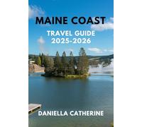 MAINE COAST TRAVEL GUIDE 2025-2026: Hiking, Whale Watching, Kayaking, and Scenic Road Trips