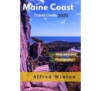 Maine Coast Travel Guide 2025: Make Every Mile Memorable-Road Trip Routes, Harbor Town Stays, and Regional Flavors for a Truly Coastal Experience
